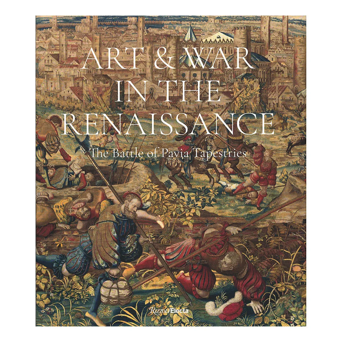 Art & War in the Renaissance: The Battle of Pavia Tapestries